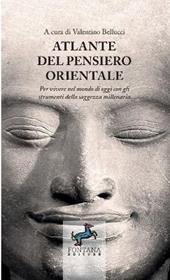 Atlante del pensiero orientale. Per vivere nel mondo di oggi con gli strumenti della saggezza millenaria