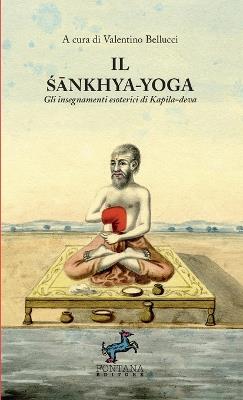 Il Sankhya-yoga. Gli insegnamenti esoterici di Kapila-deva  - Libro Fontana Editore 2021 | Libraccio.it