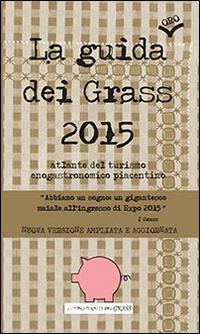 La guida (oro) dei Grass 2015. Atlante del turismo enogastronomico piacentino - I Grass - Libro Officine Gutenberg 2014 | Libraccio.it