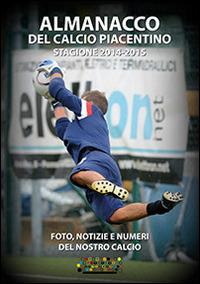Almanacco del calcio piacentino. Stagione 2014-2015  - Libro Officine Gutenberg 2015 | Libraccio.it