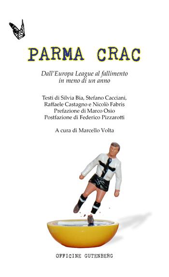 Parma Crac. Dall'Europa league al fallimento in meno di un anno  - Libro Officine Gutenberg 2015 | Libraccio.it
