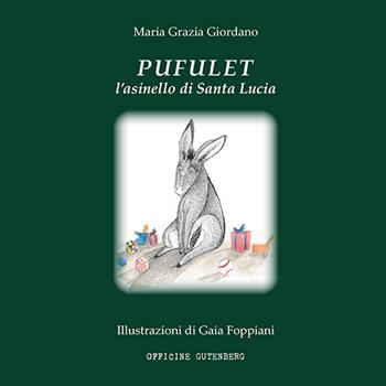Pufulet l'asinello di Santa Lucia. Una storia di Natale, di bimbi, di doni e d'amore - M. Grazia Giordano - Libro Officine Gutenberg 2015 | Libraccio.it
