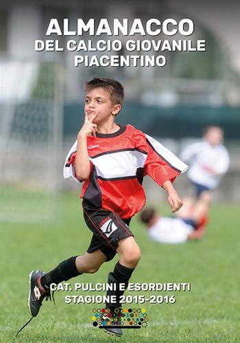 Almanacco del calcio giovanile piacentino. Cat. pulcini e esordienti stagione 2015-2016  - Libro Officine Gutenberg 2015 | Libraccio.it