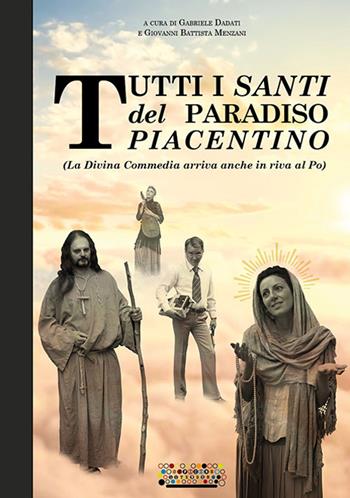 Tutti i santi del paradiso piacentino. (La Divina Commedia arriva anche in riva al Po)  - Libro Officine Gutenberg 2016 | Libraccio.it
