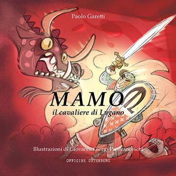 Mamo il cavaliere di Lugano. Ediz. illustrata - Paolo Garetti - Libro Officine Gutenberg 2016 | Libraccio.it