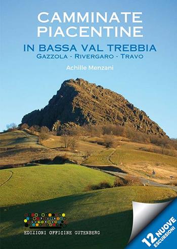 Camminate piacentine in bassa Val Trebbia. Gazzola, Rivergaro, Travo. 12 nuove escursioni - Achille Menzani - Libro Officine Gutenberg 2017 | Libraccio.it