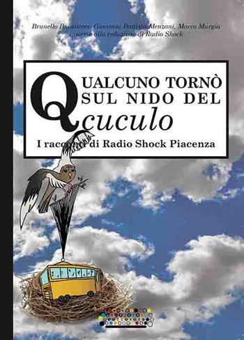 Qualcuno tornò sul nido del cuculo. I racconti di Radio Shock Piacenza - Brunello Buonocore, Giovanni Battista Menzani, Marco Murgia - Libro Officine Gutenberg 2017, I pescegatti | Libraccio.it