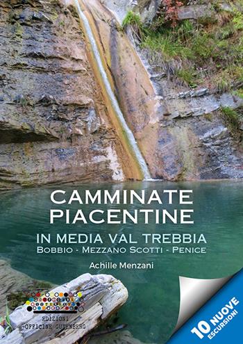 Camminate piacentine in media val Trebbia. Bobbio, Mezzano Scotti, Penice - Achille Menzani - Libro Officine Gutenberg 2018, Guide marsupio | Libraccio.it