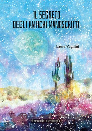 Il segreto degli antichi manoscritti - Laura Vaghini - Libro Officine Gutenberg 2018, Le salamandre | Libraccio.it