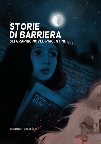 Storie di barriera. Sei graphic novel piacentine  - Libro Officine Gutenberg 2019 | Libraccio.it
