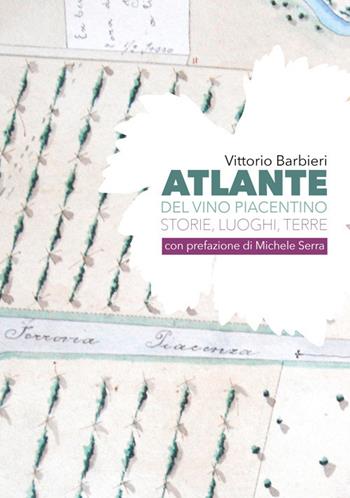 Atlante del vino piacentino. Storie, luoghi, terre - Vittorio Barbieri - Libro Officine Gutenberg 2019 | Libraccio.it