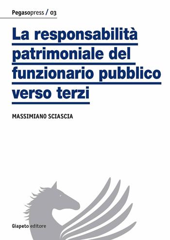 La responsabilità patrimoniale del funzionario pubblico verso terzi - Massimiano Sciascia - Libro Giapeto 2015 | Libraccio.it