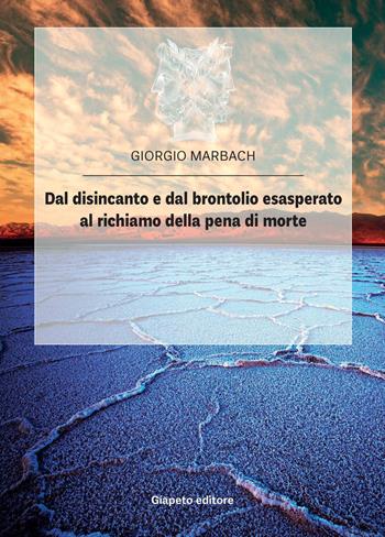 Dal disincanto e dal brontolio esasperato al richiamo della pena di morte - Giorgio Marbach - Libro Giapeto 2015 | Libraccio.it