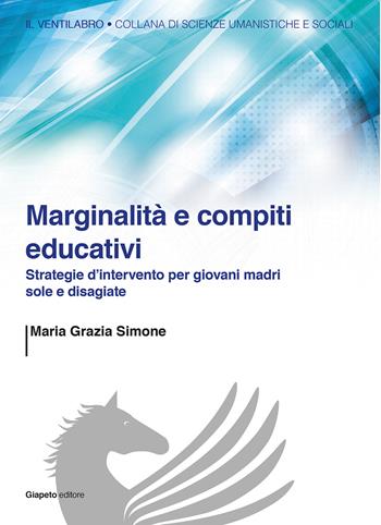 Marginalità e compiti educativi. Strategie d'intervento per giovani madri sole e disagiate - M. Grazia Simone - Libro Giapeto 2014, Il ventilabro | Libraccio.it