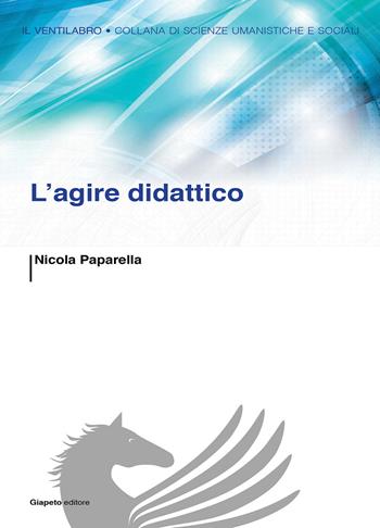 L'agire didattico - Nicola Paparella - Libro Giapeto 2014, Il ventilabro | Libraccio.it