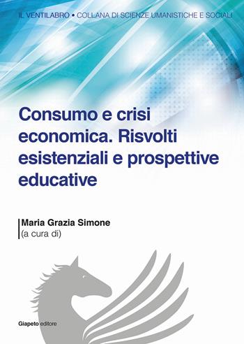 Consumo e crisi economica. Risvolti esistenziali e prospettive educative  - Libro Giapeto 2014, Il ventilabro | Libraccio.it