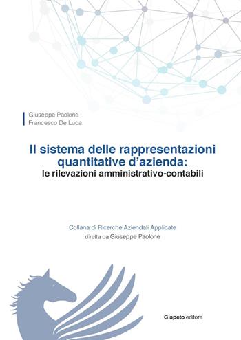 Il sistema delle rappresentazioni quantitative d'azienda. Le rilevazioni amministrativo-contabili - Giuseppe Paolone, Francesco De Luca - Libro Giapeto 2015, Ricerche aziendali applicate | Libraccio.it