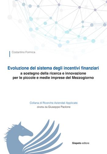 Evoluzione del sistema degli incentivi finanziari a sostegno della ricerca e innovazione per le piccole e medie imprese del Mezzogiorno - Costantino Formica - Libro Giapeto 2016 | Libraccio.it
