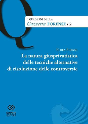 La natura giusprivatistica delle tecniche alternative di risoluzione delle controversie - Floriana Pirozzi - Libro Giapeto 2015 | Libraccio.it
