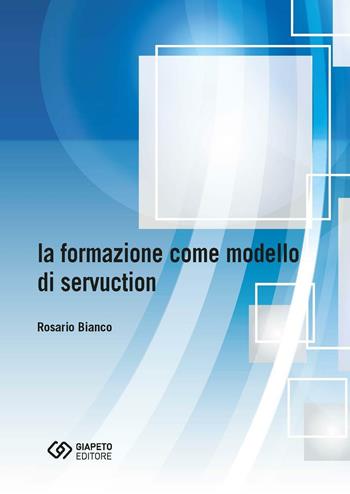 La formazione come modello di servuction - Rosario Bianco - Libro Giapeto 2016 | Libraccio.it