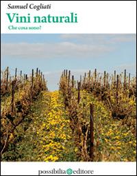 Vini naturali. Che cosa sono? - Samuel Cogliati - Libro Possibilia Editore 2014 | Libraccio.it