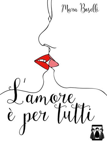 L' amore è per tutti - Mara Boselli - Libro Nativi Digitali 2016 | Libraccio.it