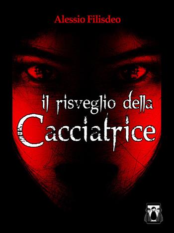 Il risveglio della cacciatrice - Alessio Filisdeo - Libro Nativi Digitali 2016 | Libraccio.it