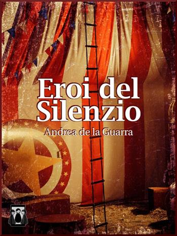 Eroi del silenzio - Andrea De La Guarra - Libro Nativi Digitali 2016 | Libraccio.it