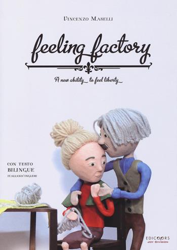 Feeling factory. A new ability to feel liberty. Ediz. italiana e inglese - Vincenzo Maselli - Libro Edicolors 2015 | Libraccio.it
