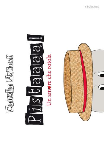 Pistaaa! Un amore che rotola - Carola Astuni - Libro Edicolors 2015 | Libraccio.it