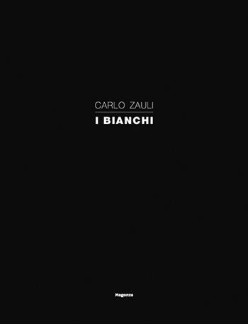 Carlo Zauli. I bianchi. Ediz. illustrata - Luca Baldelli, Pietro Bellasi, Monica Zauli - Libro Magonza 2015 | Libraccio.it