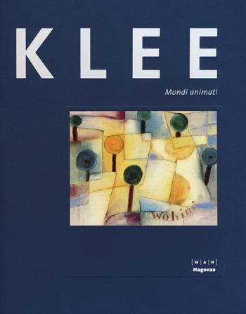 Paul Klee. Mondi animati. Catalogo della mostra (30 ottobre 2015-14 febbraio 2016). Ediz. illustrata  - Libro Magonza 2015 | Libraccio.it