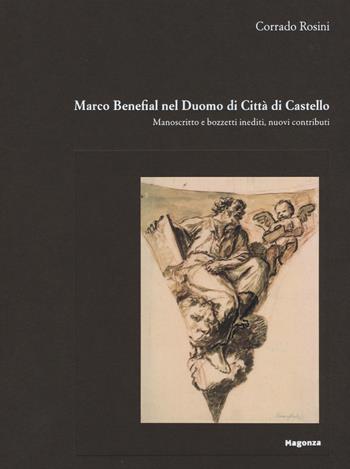 Marco Benefial nel Duomo di Città di Castello. Manoscritto e bozzetti inediti, nuovi contributi. Ediz. illustrata - Corrado Rosini - Libro Magonza 2016 | Libraccio.it