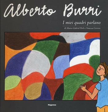 Alberto Burri. I miei quadri parlano - Marco G. Perli, Vanessa Correro - Libro Magonza 2016 | Libraccio.it