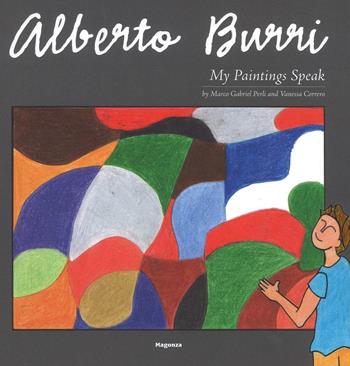 Alberto Burri. My paintings speak. Ediz. illustrata - Marco G. Perli, Vanessa Correro - Libro Magonza 2016 | Libraccio.it