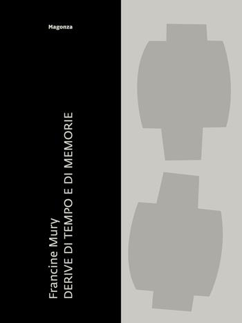 Francine Mury. Derive di tempo e di memorie. Ediz. a colori - Pietro Bellasi, Bruno Corà, Carole Haensler Huguet - Libro Magonza 2017 | Libraccio.it