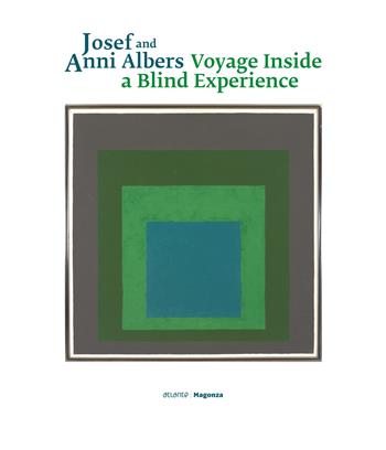Josef and Anni Albers. Voyage inside a blind experience. Ediz. italiana, inglese e croata  - Libro Magonza 2018 | Libraccio.it