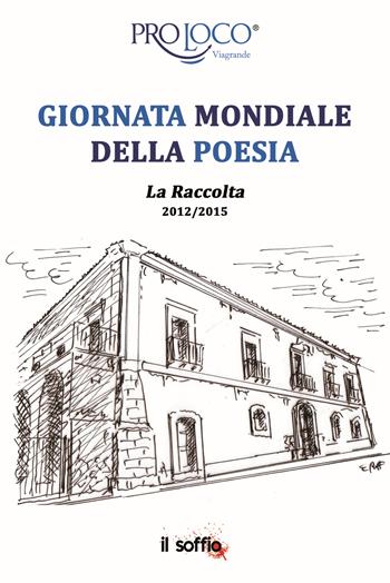 Giornata mondiale della poesia. La raccolta 2012-2015  - Libro Il Soffio 2015, Poesia | Libraccio.it