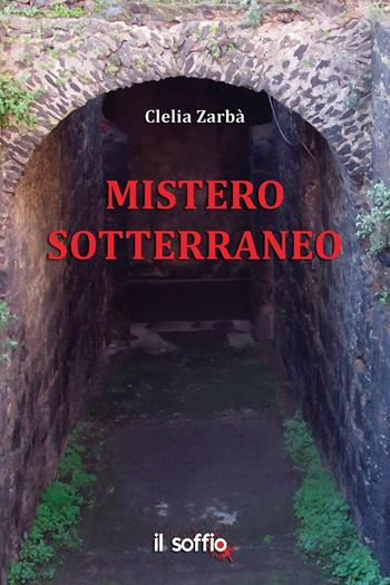 Mistero sotterraneo - Clelia Zarbà - Libro Il Soffio 2016, Narrativa | Libraccio.it