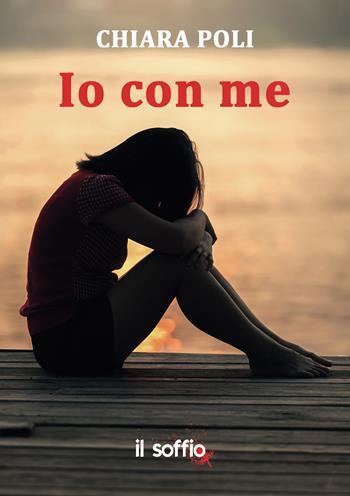 Io con me - Chiara Poli - Libro Il Soffio 2019 | Libraccio.it