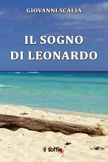 Il sogno di Leonardo - Giovanni Scalia - Libro Il Soffio 2020, Narrativa | Libraccio.it