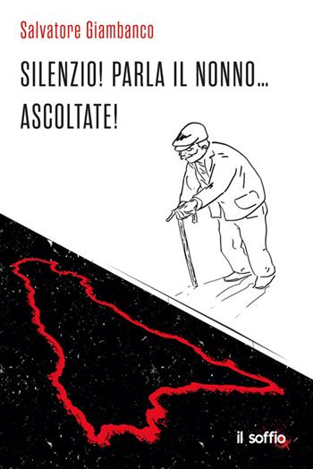 Silenzio! Parla il nonno... ascoltate! - Salvatore Giambanco - Libro Il Soffio 2022 | Libraccio.it