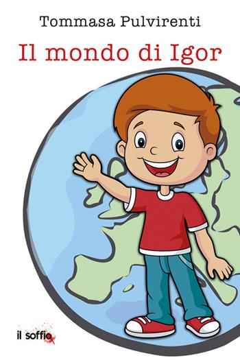 Il mondo di Igor. Ediz. per la scuola - Tommasa Pulvirenti - Libro Il Soffio 2022 | Libraccio.it