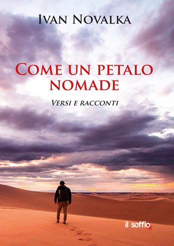 Come un petalo nomade. Versi e racconti - Ivan Novalka - Libro Il Soffio 2022 | Libraccio.it