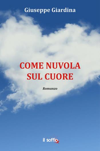 Come nuvola sul cuore - Giuseppe Giardina - Libro Il Soffio 2022 | Libraccio.it