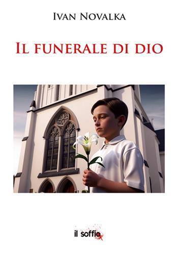 Il funerale di Dio - Ivan Novalka - Libro Il Soffio 2025 | Libraccio.it