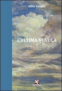 L' ultima nuvola - Alfio Grasso - Libro Algra 2013, Fiori blu | Libraccio.it
