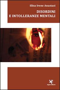 Disordini e intolleranze mentali - Elisa Irene Anastasi - Libro Algra 2014 | Libraccio.it