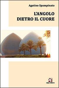 L' angolo dietro il cuore - Agatino Spampinato - Libro Algra 2014 | Libraccio.it
