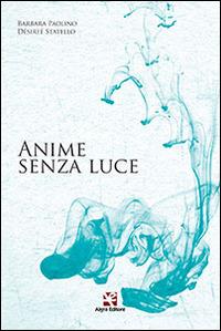 Anime senza luce - Barbara Paolino, Désireé Statello - Libro Algra 2014 | Libraccio.it
